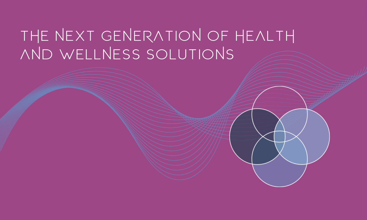 The Next Generation of Health and Wellness Solutions